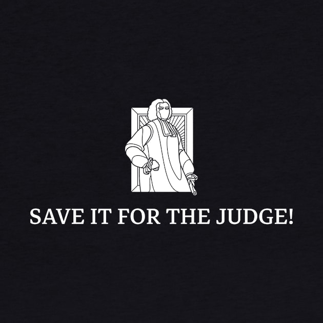 SAVE IT FOR THE JUDGE! LAW by ByBluApparel